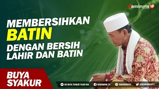 Membersihkan Batin Dengan Bersih Lahir Dan Batin - Buya Syakur