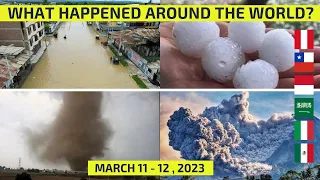 WHAT HAPPENED AROUND THE WORLD? March 11-12, 2023 flooding, cyclone, volcano, tornado, hailstorm