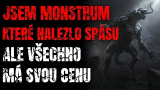 JSEM MONSTRUM KTERÉ NALEZLO SPÁSU ALE VŠECHNO MÁ SVOU CENU - Creepypasta CZ