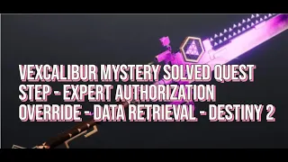 Destiny 2 Vexcalibur Mystery Solved Quest Step 2 - Expert Authorization Override  Data Retrieval