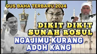 🔴 GUS BAHA TERBARU - NASEHAT GUS BAHA BAGI ORANG YANG DIKIT DIKIT SUNAH ROSUL