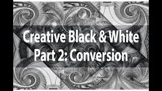 Creative Black & White | Part 2: Black & White Conversion | Harold Davis