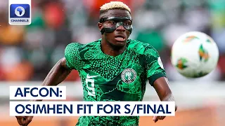 AFCON 2023: Osimhen Declared Fit For Semi-Final Clash Against South Africa + More | Sports Tonight