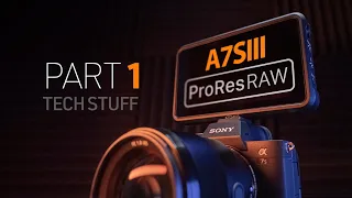 A7SIII-PART 1: With ProRes RAW POWER...comes RAW RESPONSIBILITIES!