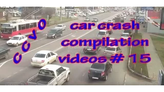 car crash compilation videos  time | car crashes caught on camera 2014-2015 # 15