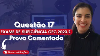 QUESTÃO 17 EXAME DE SUFICIÊNCIA CFC 2023.2 | Profª Eliane Reis