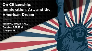 Town Hall - On Citizenship: Immigration, Art, and the American Dream