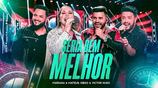 Mariana & Mateus, Diego & Victor Hugo - Seria Bem Melhor (Ao Vivo)