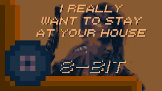 (8-Bit) I Really Want To Stay At Your House