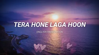 Tera Hone Laga Hoon - English Translation | Atif Aslam, Alisha Chinai, Ashish Pandit, Pritam