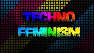 TECHNO FEMINISM (2,000 Subscribers!)