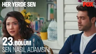 Sen nasıl adamsın! Her Yerde Sen 23. Bölüm