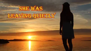 She was leaving quietly...Romantic music for the soul.