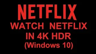 Watch Netflix 4k HDR On Windows 10 PC Fix (WITH LINKS)