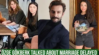 Özge yagiz and Gökberk demirci Talked about Marriage delayed