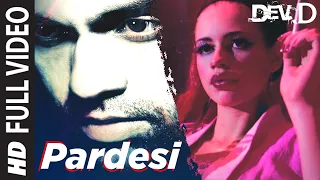 Pardesi Full Video | Dev D | Abhay Deol, Kalki Koechlin | Amit Trivedi | Tochi