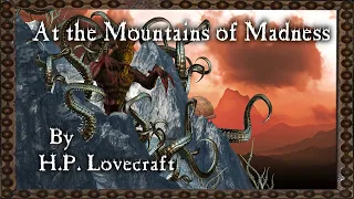 "At the Mountains of Madness"  - By H. P. Lovecraft - Narrated by Dagoth Ur