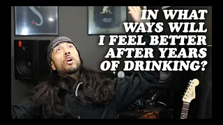 Getting Sober: In what ways will I feel better...after years of drinking alcohol? Episode 10