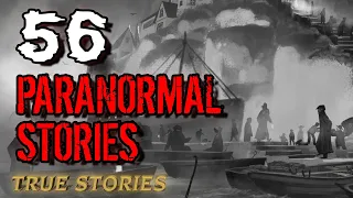 56 True Paranormal Stories | 04 Hours 07 Mins | Paranormal M