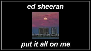 Put It All On Me - Ed Sheeran (feat. Ella Mai) (Lyrics)