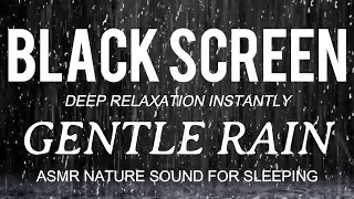 GENTLE RAIN Sounds for Sleeping | Black Screen ASMR | Deep Relaxation INSTANTLY Within 4 Hour NO ADS