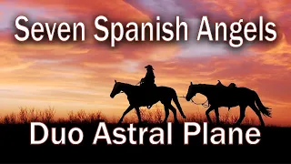 SEVEN SPANISH ANGELS - Duo Astral Plane - For our friend Brian, RIP