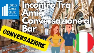 Conversazione tra Amici e al Bar.