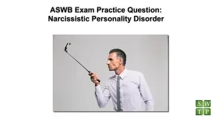 ASWB Practice Question -  Narcissitic Personality Disorder