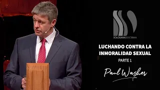 ¡URGENTE! ¡Lucha contra la Inmoralidad Sexual! 1/2 Paul Washer