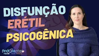 DISFUNÇÃO Erétil PSICOLÓGICA ou PSICOGÊNICA. Tem cura?