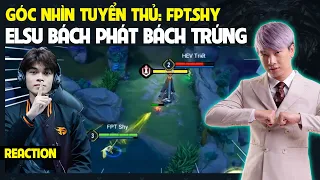 [REACTION] FPT.Shy Gây Bão với Elsu như thế nào? | GÓC NHÌN TUYỂN THỦ | BLV Thanh Tùng