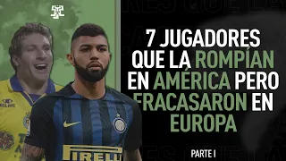 7 JUGADORES que la ROMPÍAN en AMÉRICA pero FRACASARON en EUROPA | Parte I