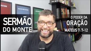 O poder da ORAÇÃO (Mateus 7:7-12) - Sermão do Monte com Marcos Botelho