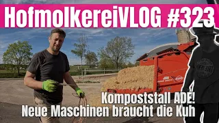 HofmolkereiVLOG #323: Kompoststall Ade! Neue Maschinen braucht die Kuh!