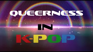 QUEERNESS IN KPOP - a video essay