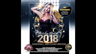 DJ DOTCOM_PRESENTS_THE VERY BEST OF 2018 DANCEHALL_MIXTAPE (CLEAN VERSION)🔊🔥🔥🔥