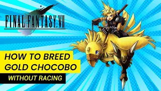 HOW TO GET GOLD CHOCOBO FAST AND EARLY WITHOUT RACING | FFVII