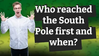 Who reached the South Pole first and when?
