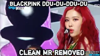 [Clean MR Removed] [HOT] BLACKPINK  - DDU-DU DDU-DU , 블랙핑크 - 뚜두뚜두 Show Music core 20180714