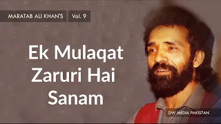 Ek Mulaqat Zaruri Hai Sanam | Maratab Ali Khan - Vol. 9