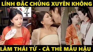 Lính đặc chủng xuyên không làm thái tử | Say trên đầu gối mỹ nhân, thức tỉnh nắm quyền thiên hạ