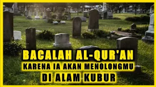 KISAH PERTOLONGAN AL-QUR'AN DI ALAM KUBUR | Simak Baik - Baik !!!