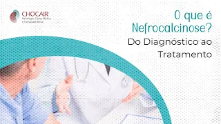 O que é Nefrocalcinose? Do Diagnóstico ao Tratamento | Chocair Médicos Associados
