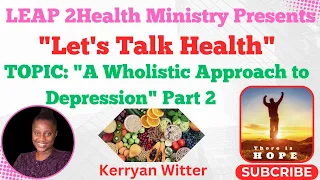 Let's Talk Health - TOPIC: "A Wholistic Approach to Depression"  Part 2 by Kerryan Francis-Witter