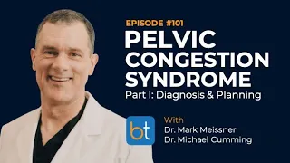 Pelvic Congestion Syndrome Diagnosis & Planning w/ Dr. Mark Meissner | BackTable Podcast Ep. 101