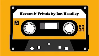 Heroes & Friends by Ian Hoadley