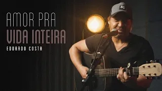 AMOR PRA VIDA INTEIRA | Eduardo Costa