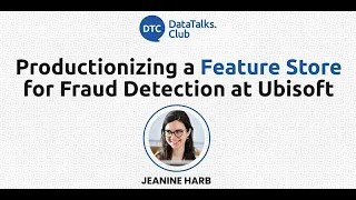 Productionizing a Feature Store for Fraud Detection at Ubisoft - Jeanine Harb