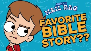 What's Micah's favourite bible story?? -  Micah's Mailbag