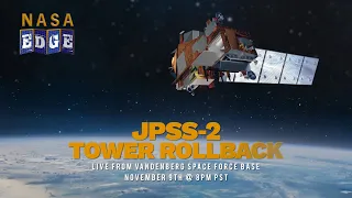 NASA EDGE: LIVE JPSS-2 Tower Rollback Show